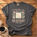 I'd Rather be Quilting T-Shirt