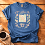 I'd Rather be Quilting T-Shirt