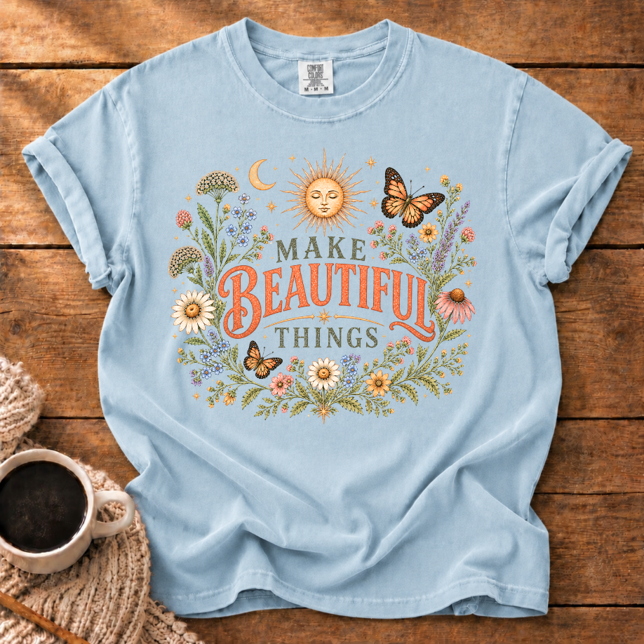 Make Beautiful Things T-Shirt