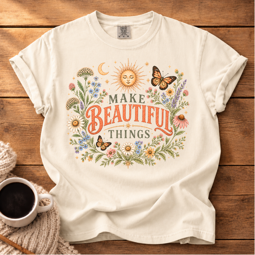 Make Beautiful Things T-Shirt