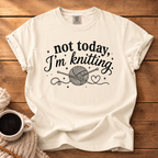 Not Today I'm Knitting T-Shirt