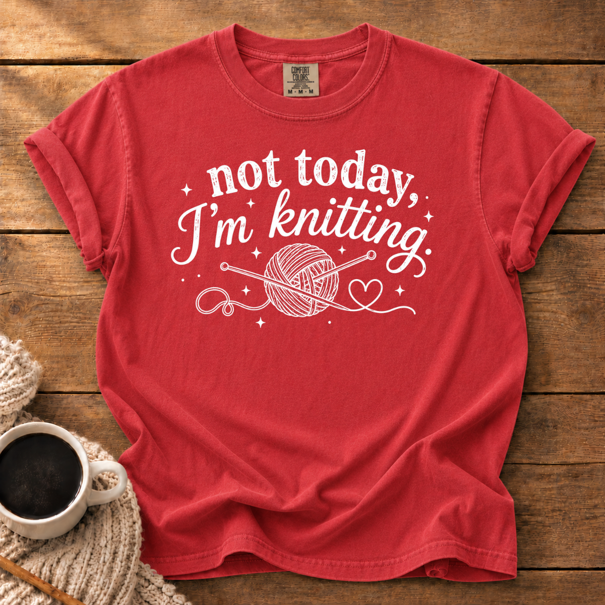 Not Today I'm Knitting T-Shirt