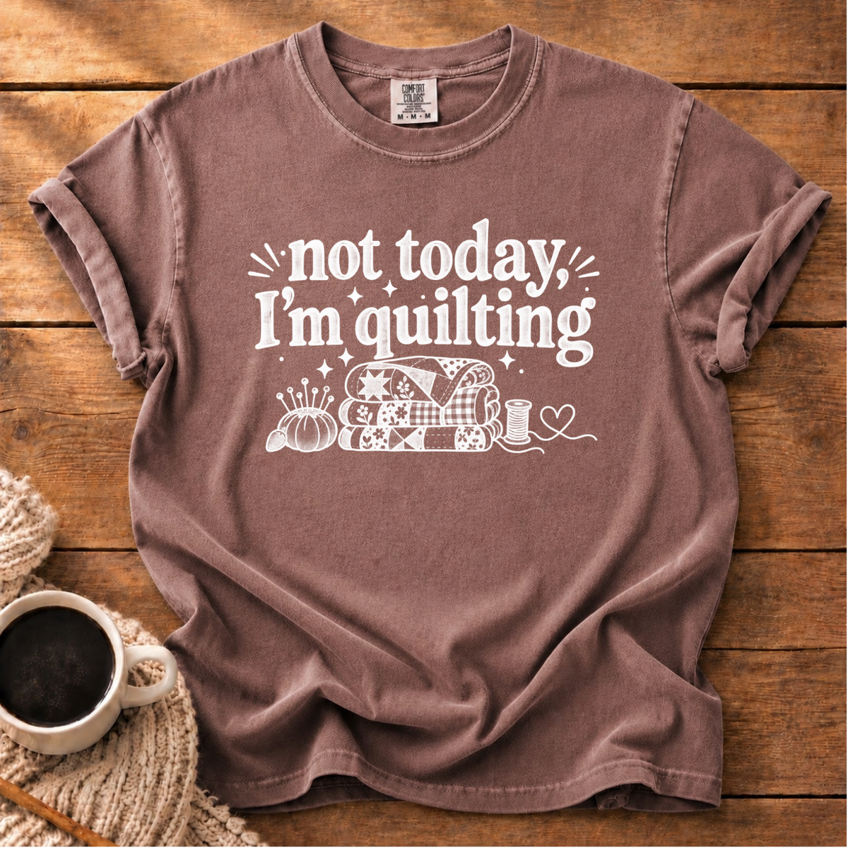 Not Today I'm Quilting T-Shirt