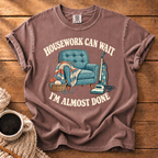 Housework Can Wait T-Shirt