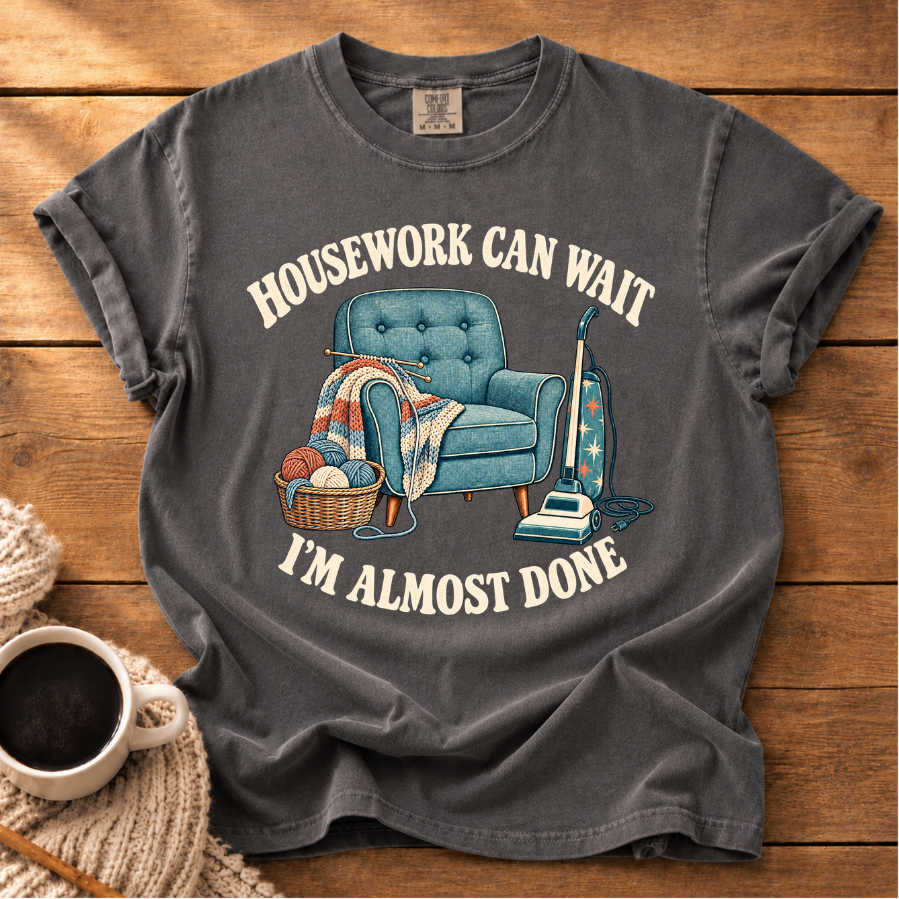Housework Can Wait T-Shirt