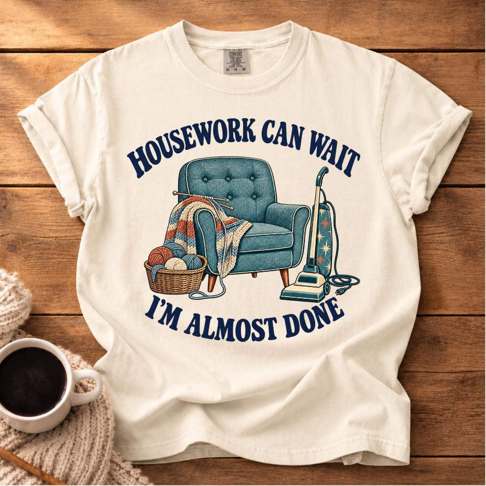 Housework Can Wait T-Shirt