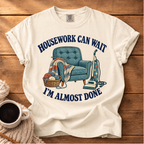Housework Can Wait T-Shirt